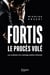 FORTIS, LE PROCES VOLE - LES COULISSES D UN NAUFRAGE POLITICO-FINANCIER