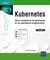 Kubernetes : gérez la plateforme de déploiement de vos applications conteneurisées - niveau confirmé à expert (2e édition)
