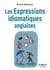 Les expressions idiomatiques anglaises (2e édition)