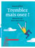 Tremblez, mais osez !