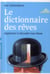 Le Dictionnaire Des Rêves - Apprenez À Décoder Vos Rêves