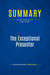 Summary: The Exceptional Presenter : Review and Analysis of Koegel's Book