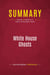 Summary: White House Ghosts : Review and Analysis of Robert Schlesinger's Book