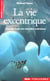 La vie excentrique - Voyage dans les mondes extrêmes