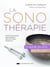 La sonothérapie : le guide du soin par les sons