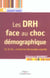 Les drh face au choc demographique - 20, 40, 60... comment les faire travailler ensemble