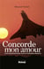 Concorde mon amour - le petit télégraphe devenu pilote du supersonique présidentiel