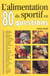 L'alimentation du sportif en 80 questions