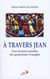 À travers Jean - essai d'une autre lecture du IV évengile - Vatican II pour tous