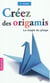 Créez des origamis - la magie du pliage