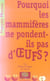 Pourquoi les mammifères ne pondent-ils pas d'oeufs ?