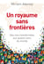 Un royaume sans frontieres - des vies transformees aux quatre coins du monde