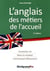 L'anglais des métiers de l'accueil - vocabulaire clé, mises en situation, communiquer efficacement (2e édition)