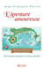 L'AVENTURE AMOUREUSE - DE L'AMOUR NAISSANT A L'AMOUR DURABLE