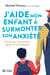 J'aide mon enfant à surmonter son anxiété : Guide pour comprendre, apaiser et accompagner