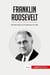 Franklin Roosevelt : Del New Deal a la Conferencia de Yalta