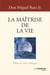 La Maîtrise de la vie : Selon la voie toltèque