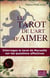 Le tarot de l'art d'aimer - interrogez le tarot de Marseille sur les questions affectives