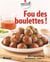 Fou de boulettes ! 85 recettes totalement "wow" !