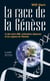La race de la genèse - le lien entre adn, civilisations disparues et les origines de l'homme