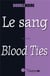 Le sang - blood ties