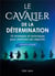 Le cavalier de la determination (version homme) - 10 strategies et techniques pour atteindre ses obj