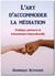 L'ART D'ACCOMMODER LA MEDIATION - PARCOURS, PRATIQUE ET TRANSMISSION INTERCULTURELLE