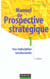 Manuel de prospective strategique t.1 - une indiscipline intellectuelle (2E EDITION)