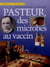 Pasteur, des microbes au vaccin