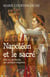 Napoléon et le sacré - une vie spirituelle, une politique religieuse
