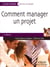 Comment manager un projet (2e édition)