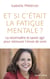Et si c'était la fatigue mentale ? la reconnaitre et savoir agir pour retrouver l'envie de vivre