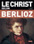 Le christ selon berlioz