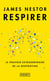 Respirer : le pouvoir extraordinaire de la respiration