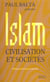 Islam : civilisation et societes