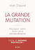 La grande mutation - pourquoi votre futur sera extraordinaire
