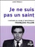 Je ne suis pas un saint - l'histoire du jeune et mystérieux François Fillon