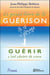 Le grand livre de la guérison - guérir c'est choisir de vivre