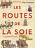 Les routes de la soie - l'histoire du coeur du monde