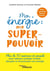 Mon énergie : Mon superpouvoir : Mudra, visualisations, cohérence cardiaque... Plus de 50 exercices et conseils pour nettoyer, protéger, fortifier, décupler et chouchouter mon énergie