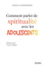 Comment parler de spiritualité avec les adolescents
