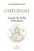 Catéchisme : Guide de la foi orthodoxe
