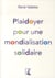 PLAIDOYER POUR UNE MONDIALISATION SOLIDAIRE