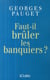 Faut-il brûler les banquiers ?