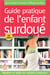 Guide pratique de l'enfant surdoué - repérer et aider les enfants précoces