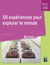 50 expériences pour explorer le monde - Maternelle