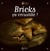 Bricks, ça croustille !