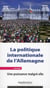 La politique internationale de l'Allemagne - une puissance malgré elle