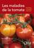 Les maladies de la tomate - identifier,connaître, maîtriser