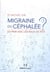 Migraine ou céphalée ? - en finir avec les prises de tête